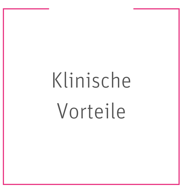 Klinische Vorteile Klinische Vorteile